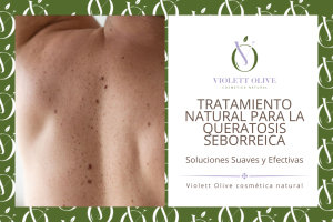 Tratamiento Natural para la Queratosis Seborreica: Soluciones Suaves y Efectivas Violett Olive Cosmética natural vegana y orgánica Blog