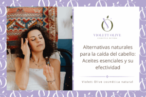 Alternativas naturales anticaída Aceites esenciales y su efectividad comprobada violett olive cosmetica natural