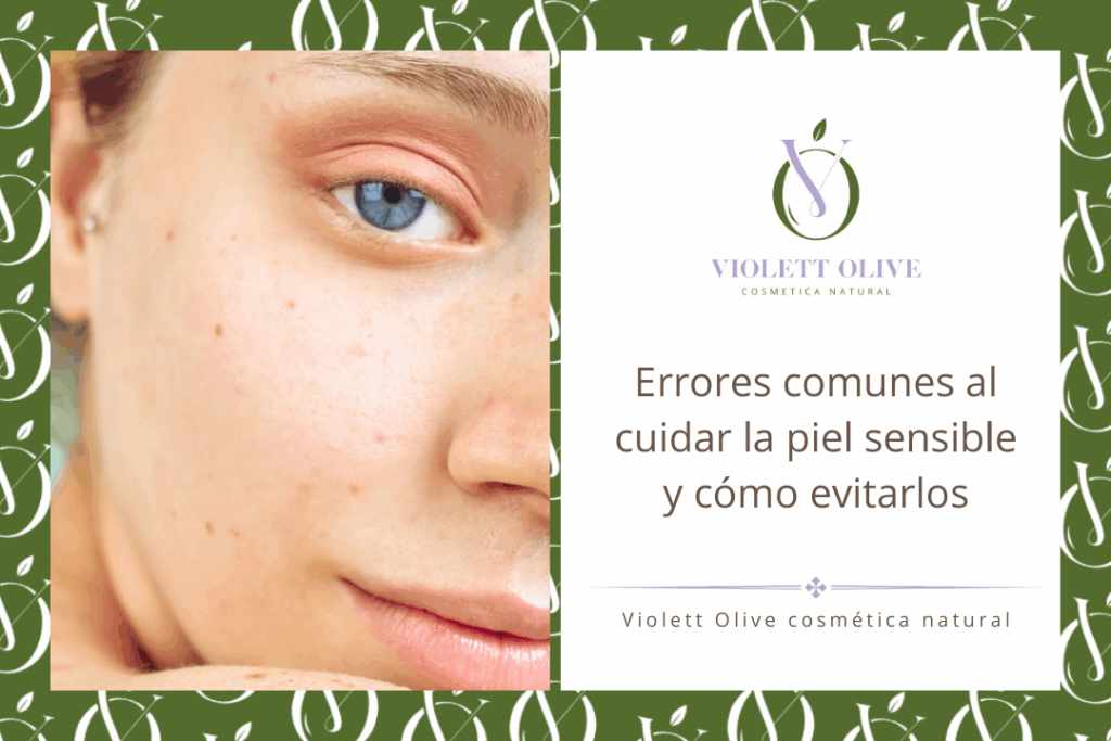 Blog Errores comunes al cuidar la piel sensible y cómo evitarlos Violett Olive cosmetica