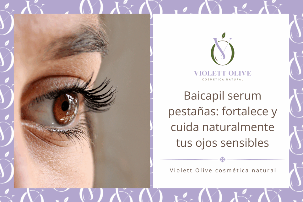 Blog Baicapil serum para pestañas Violett Olive cosmetica natural para piel sensible